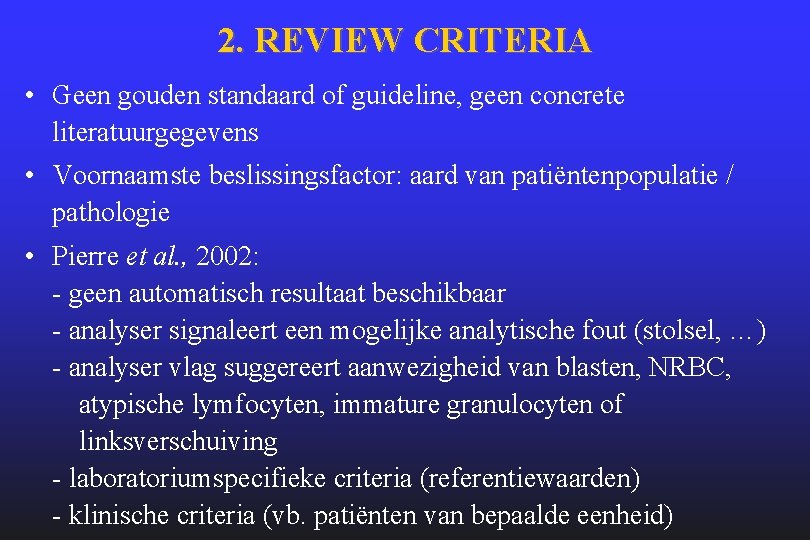 2. REVIEW CRITERIA • Geen gouden standaard of guideline, geen concrete literatuurgegevens • Voornaamste