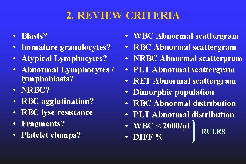 2. REVIEW CRITERIA • • • Blasts? Immature granulocytes? Atypical Lymphocytes? Abnormal Lymphocytes /