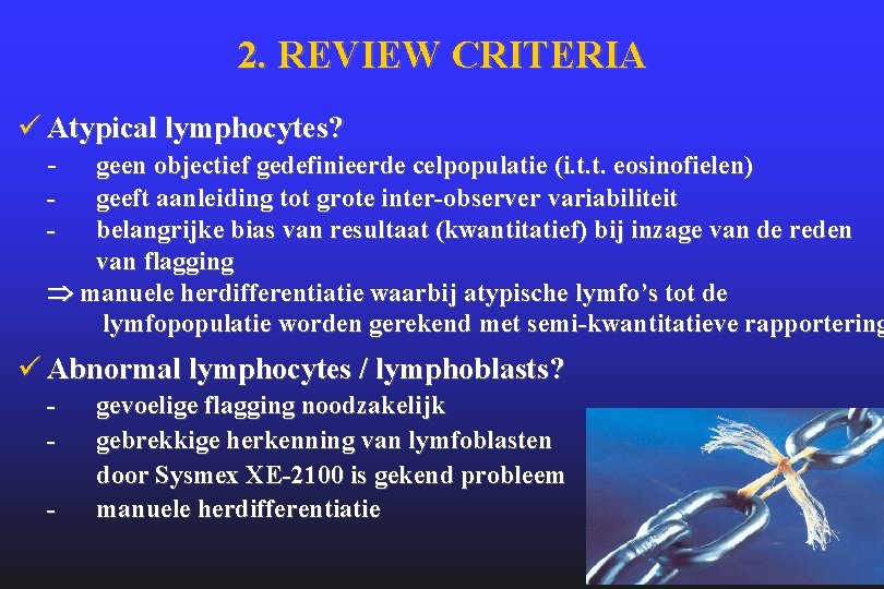 2. REVIEW CRITERIA ü Atypical lymphocytes? - geen objectief gedefinieerde celpopulatie (i. t. t.