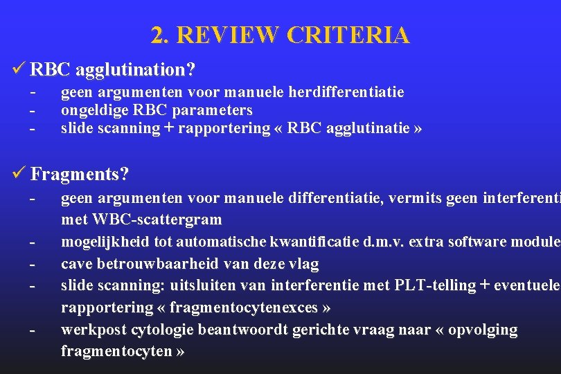 2. REVIEW CRITERIA ü RBC agglutination? - geen argumenten voor manuele herdifferentiatie - ongeldige