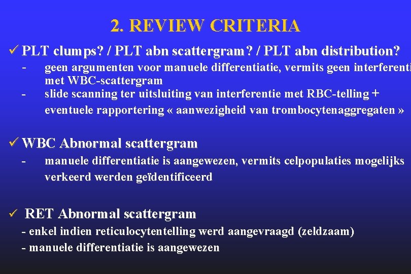 2. REVIEW CRITERIA ü PLT clumps? / PLT abn scattergram? / PLT abn distribution?