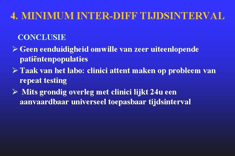 4. MINIMUM INTER-DIFF TIJDSINTERVAL CONCLUSIE Ø Geen eenduidigheid omwille van zeer uiteenlopende patiëntenpopulaties Ø