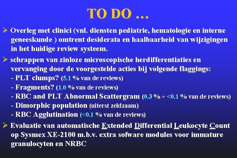 TO DO … Ø Overleg met clinici (vnl. diensten pediatrie, hematologie en interne geneeskunde