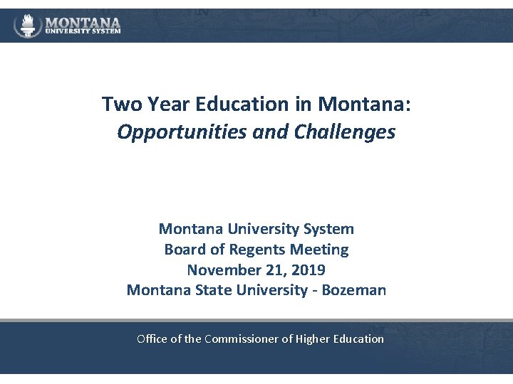 Two Year Education in Montana: Opportunities and Challenges Montana University System Board of Regents