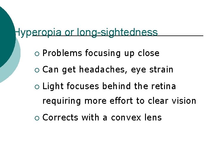 Hyperopia or long-sightedness ¡ Problems focusing up close ¡ Can get headaches, eye strain