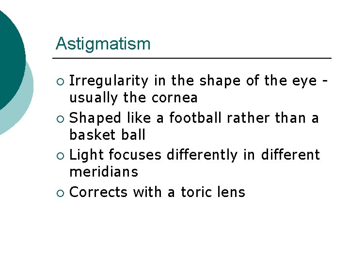 Astigmatism Irregularity in the shape of the eye usually the cornea ¡ Shaped like