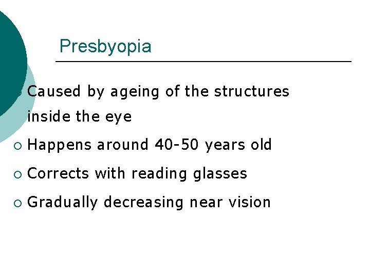 Presbyopia ¡ Caused by ageing of the structures inside the eye ¡ Happens around