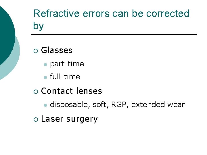 Refractive errors can be corrected by ¡ ¡ Glasses l part-time l full-time Contact