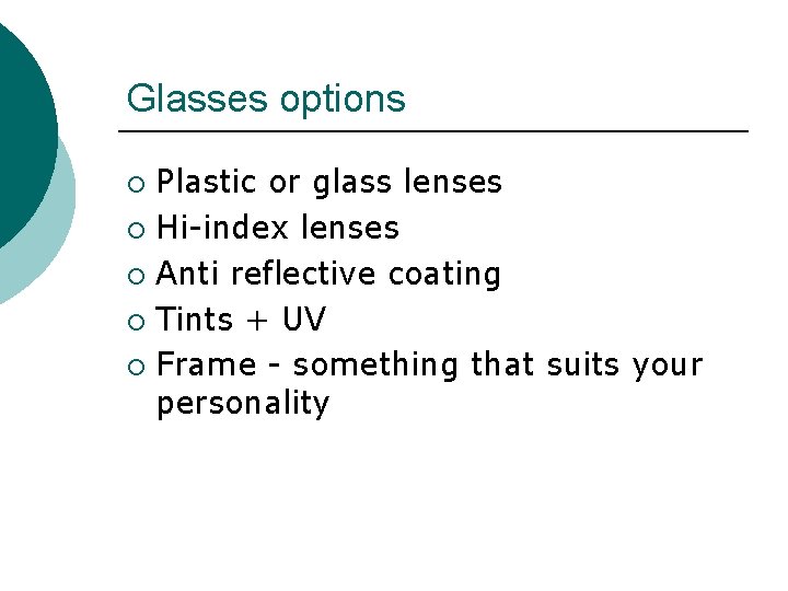 Glasses options Plastic or glass lenses ¡ Hi-index lenses ¡ Anti reflective coating ¡