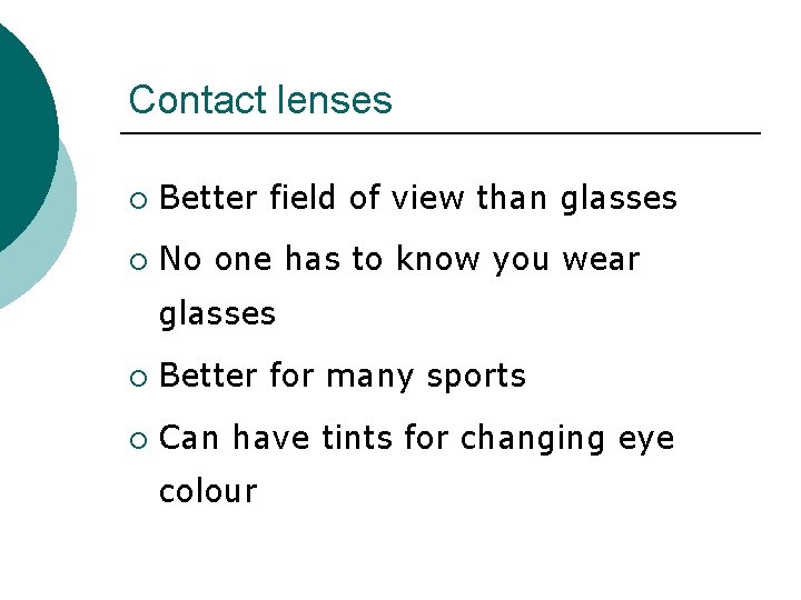 Contact lenses ¡ Better field of view than glasses ¡ No one has to