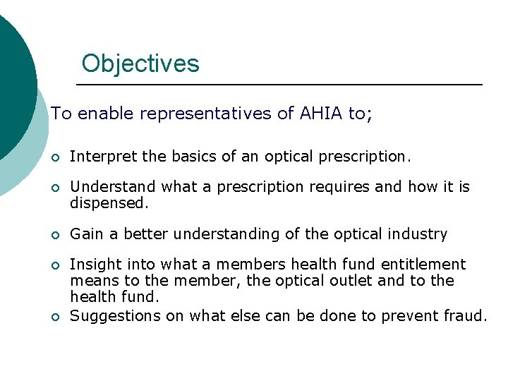 Objectives To enable representatives of AHIA to; ¡ Interpret the basics of an optical