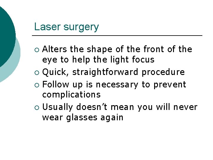 Laser surgery Alters the shape of the front of the eye to help the