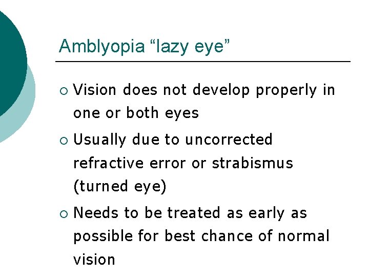 Amblyopia “lazy eye” ¡ Vision does not develop properly in one or both eyes