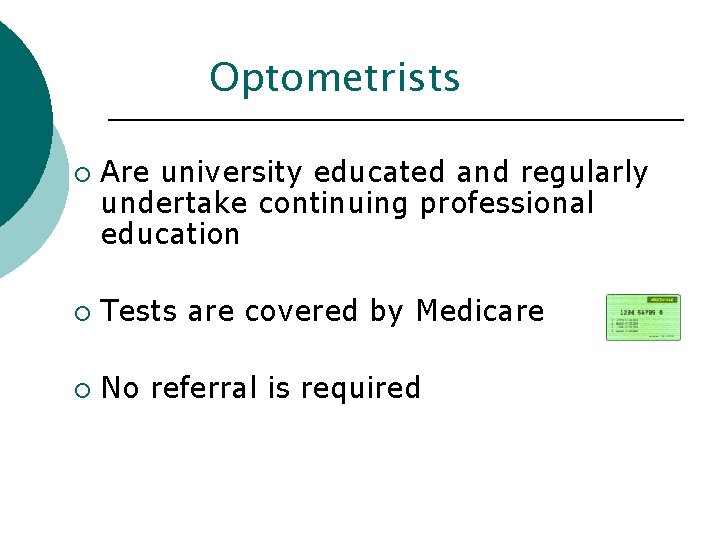 Optometrists ¡ Are university educated and regularly undertake continuing professional education ¡ Tests are