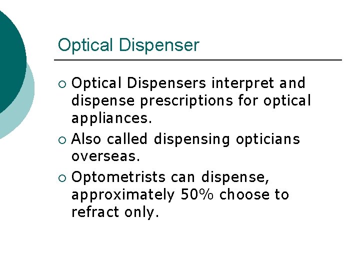 Optical Dispensers interpret and dispense prescriptions for optical appliances. ¡ Also called dispensing opticians
