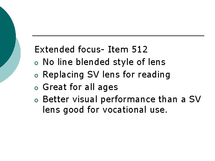 Extended focus- Item 512 o No line blended style of lens o Replacing SV