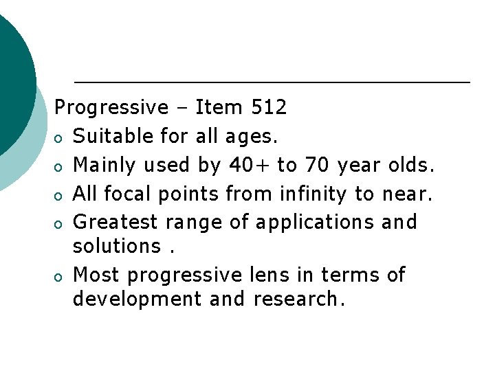 Progressive – Item 512 o Suitable for all ages. o Mainly used by 40+