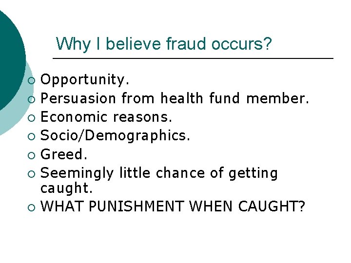 Why I believe fraud occurs? Opportunity. ¡ Persuasion from health fund member. ¡ Economic