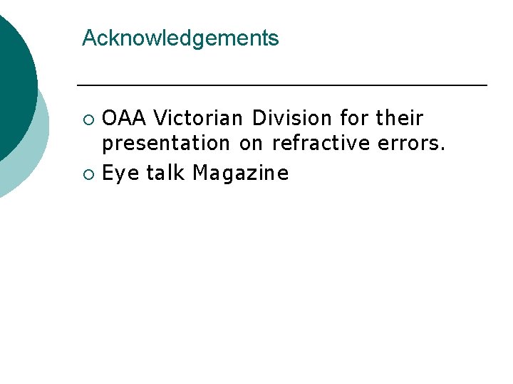 Acknowledgements OAA Victorian Division for their presentation on refractive errors. ¡ Eye talk Magazine