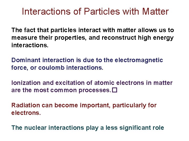 Interactions of Particles with Matter The fact that particles interact with matter allows us Interactions of Particles with Matter The fact that particles interact with matter allows us