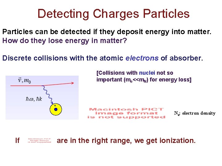 Detecting Charges Particles can be detected if they deposit energy into matter. How do Detecting Charges Particles can be detected if they deposit energy into matter. How do