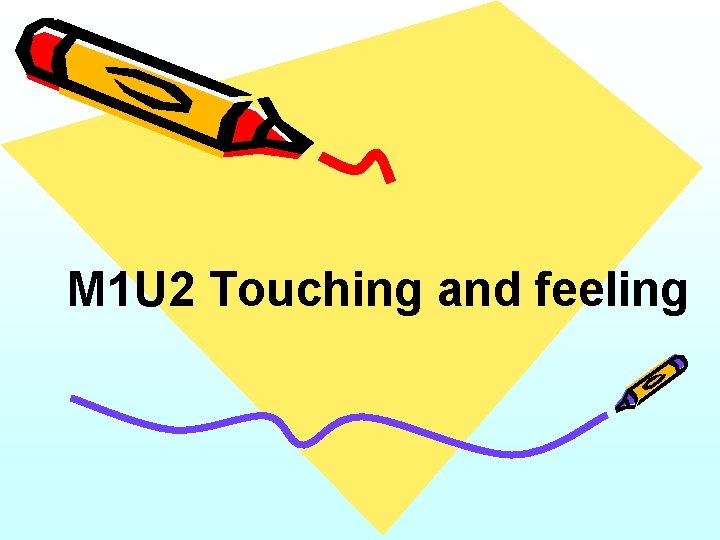 M 1 U 2 Touching and feeling 