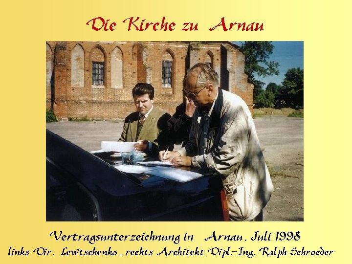 Die Kirche zu Arnau Vertragsunterzeichnung in Arnau , Juli 1998 links Dir. Lewtschenko ,