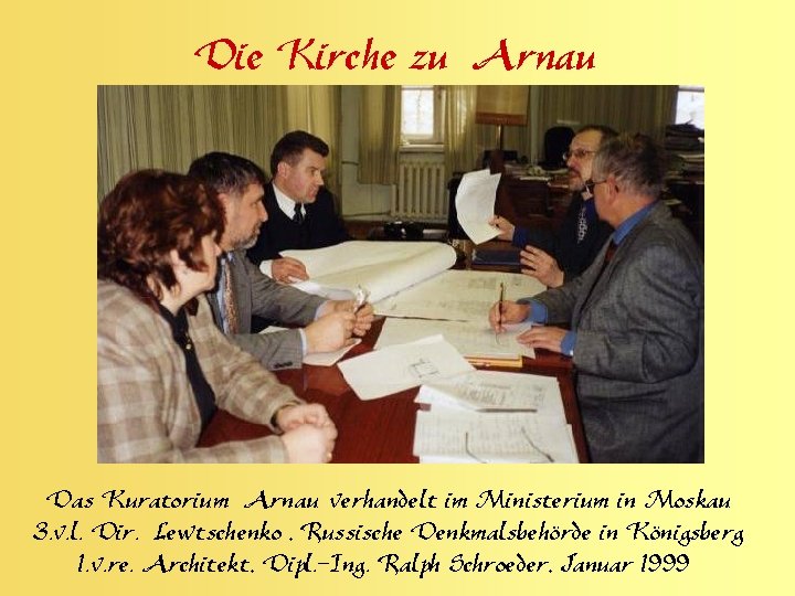 Die Kirche zu Arnau Das Kuratorium Arnau verhandelt im Ministerium in Moskau 3. v.