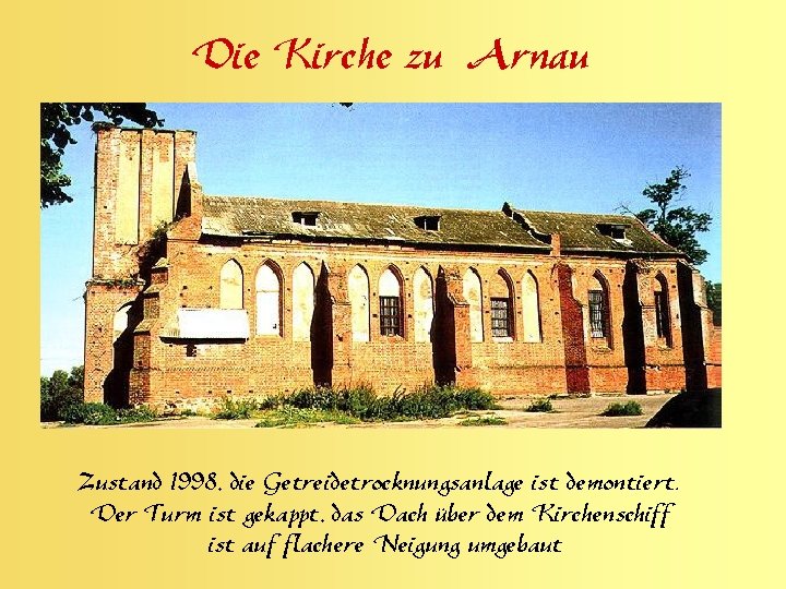 Die Kirche zu Arnau Zustand 1998, die Getreidetrocknungsanlage ist demontiert. Der Turm ist gekappt,