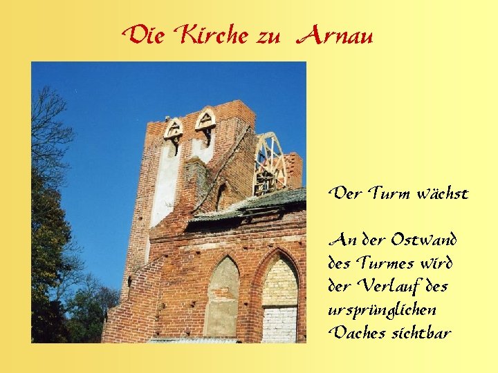 Die Kirche zu Arnau Der Turm wächst An der Ostwand des Turmes wird der