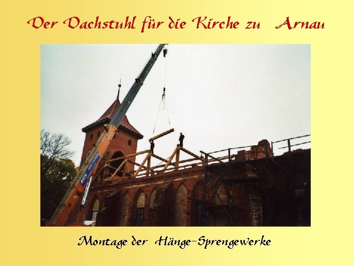 Der Dachstuhl für die Kirche zu Arnau Montage der Hänge-Sprengewerke 