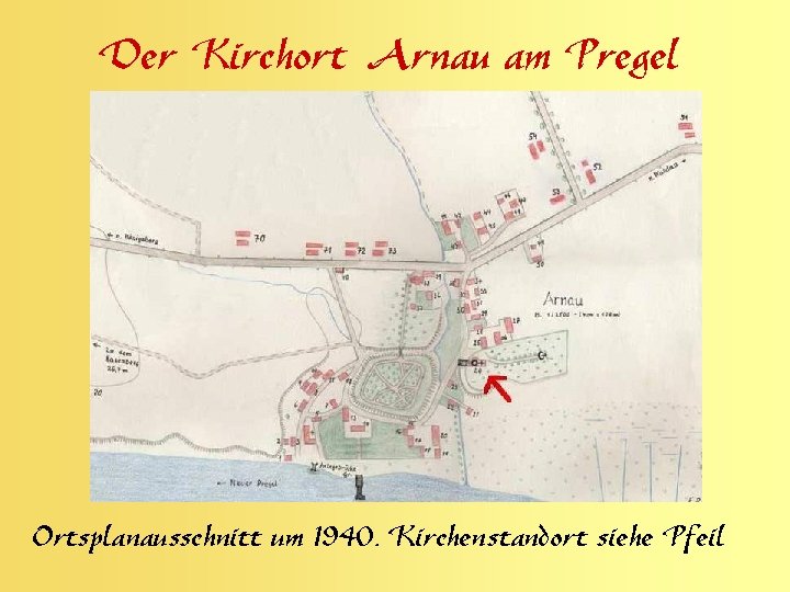 Der Kirchort Arnau am Pregel Ortsplanausschnitt um 1940. Kirchenstandort siehe Pfeil 