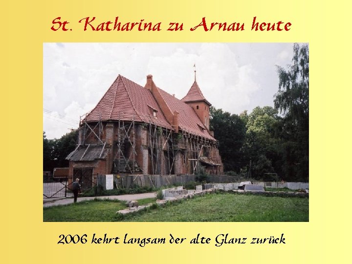 St. Katharina zu Arnau heute 2006 kehrt langsam der alte Glanz zurück 