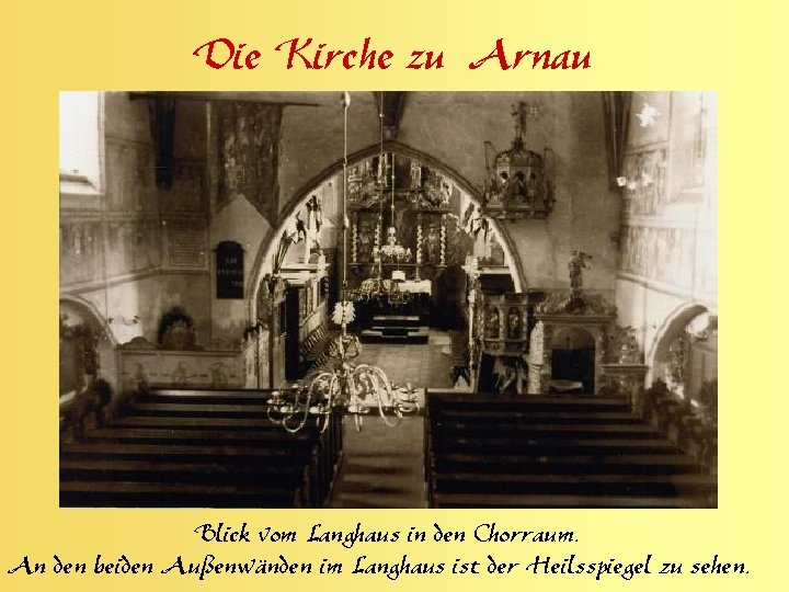 Die Kirche zu Arnau Blick vom Langhaus in den Chorraum. An den beiden Außenwänden