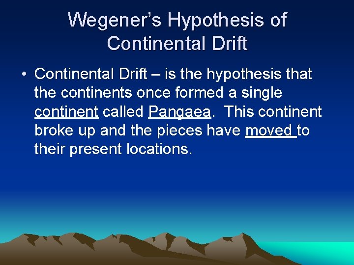 Wegener’s Hypothesis of Continental Drift • Continental Drift – is the hypothesis that the