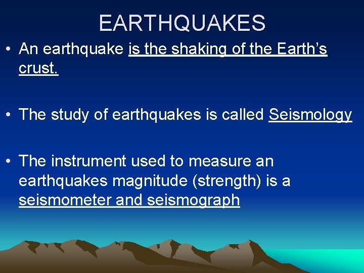 EARTHQUAKES • An earthquake is the shaking of the Earth’s crust. • The study