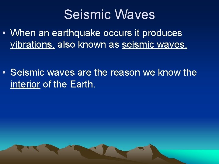 Seismic Waves • When an earthquake occurs it produces vibrations, also known as seismic