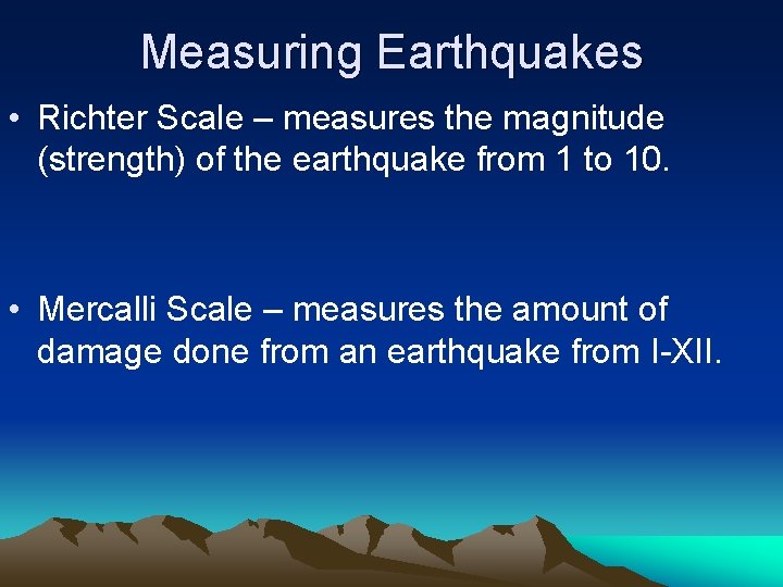 Measuring Earthquakes • Richter Scale – measures the magnitude (strength) of the earthquake from