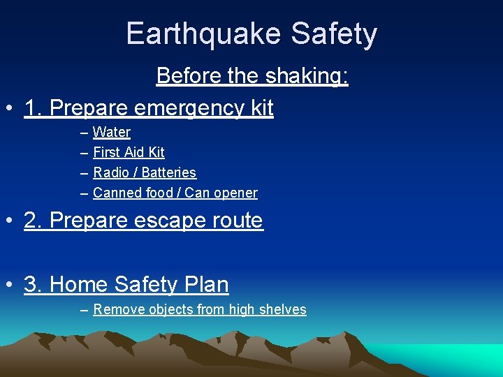 Earthquake Safety Before the shaking: • 1. Prepare emergency kit – – Water First