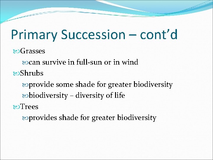 Primary Succession – cont’d Grasses can survive in full-sun or in wind Shrubs provide