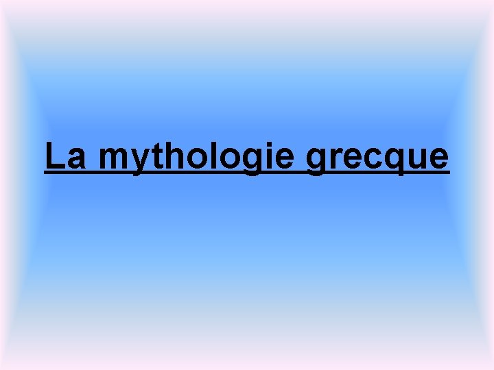 La mythologie grecque 