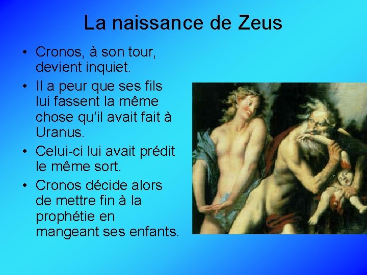 La naissance de Zeus • Cronos, à son tour, devient inquiet. • Il a