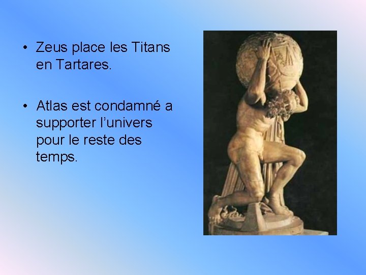  • Zeus place les Titans en Tartares. • Atlas est condamné a supporter
