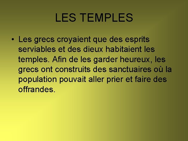 LES TEMPLES • Les grecs croyaient que des esprits serviables et des dieux habitaient