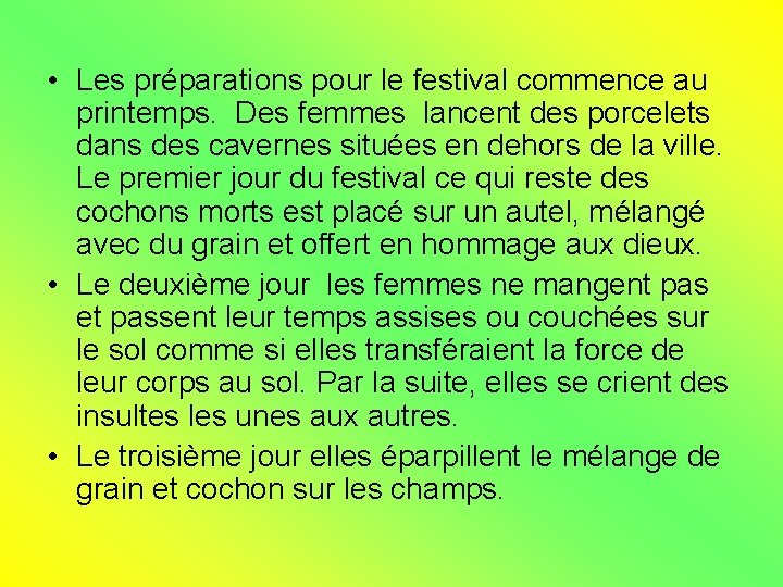  • Les préparations pour le festival commence au printemps. Des femmes lancent des