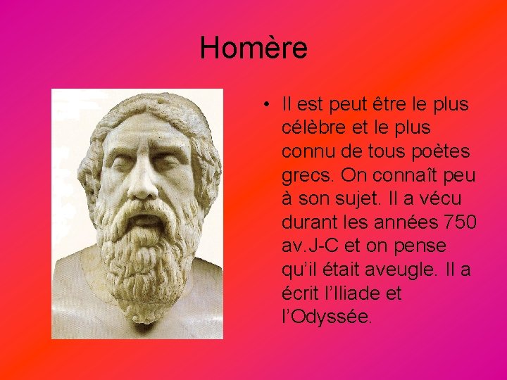 Homère • Il est peut être le plus célèbre et le plus connu de