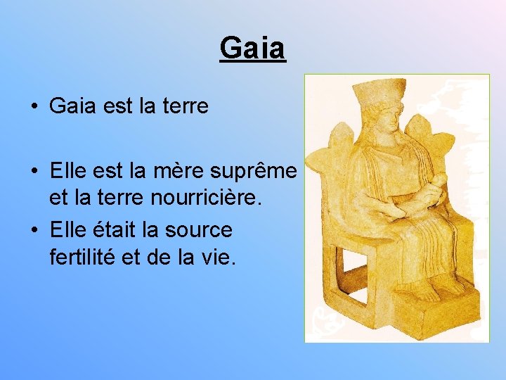 Gaia • Gaia est la terre • Elle est la mère suprême et la