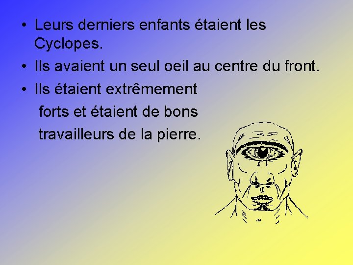  • Leurs derniers enfants étaient les Cyclopes. • Ils avaient un seul oeil