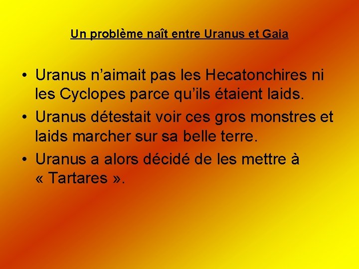 Un problème naît entre Uranus et Gaia • Uranus n’aimait pas les Hecatonchires ni