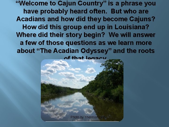 “Welcome to Cajun Country” is a phrase you have probably heard often. But who